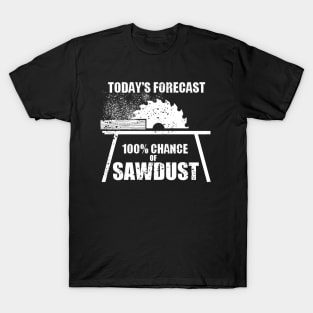 funny sawdust forecast gift for wood worker T-Shirt